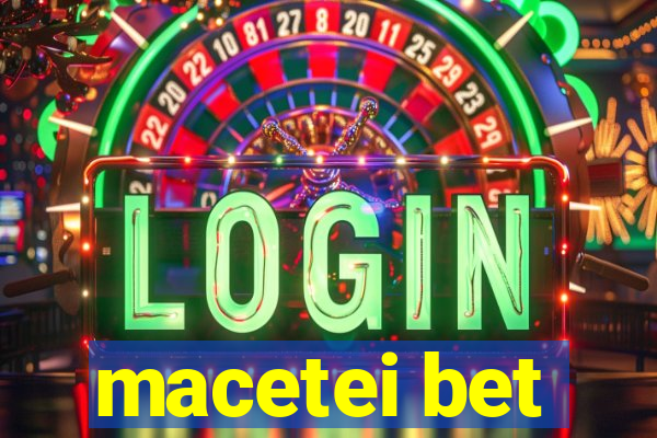 macetei bet